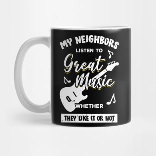 My Neighbors Listen To Great Music Guitarist Gift Mug